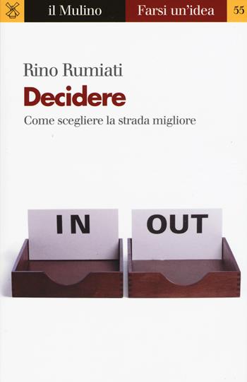 Decidere. Come scegliere la strada migliore - Rino Rumiati - Libro Il Mulino 2018, Farsi un'idea | Libraccio.it