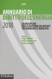 Annuario di diritto dell'energia 2018. La disciplina della gestione dei rifiuti tra ambiente e mercato