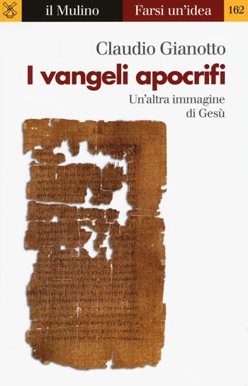 I vangeli apocrifi - Claudio Gianotto - Libro Il Mulino 2018, Farsi un'idea | Libraccio.it