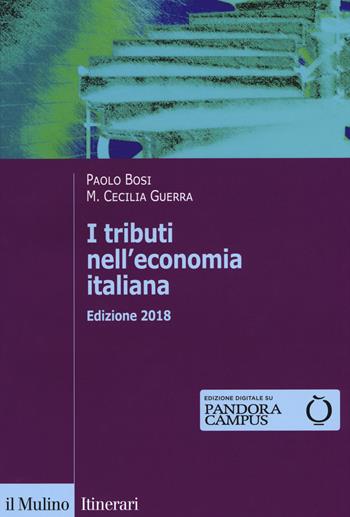 I tributi nell'economia italiana. Con Contenuto digitale per download e accesso on line - Paolo Bosi, Maria Cecilia Guerra - Libro Il Mulino 2018, Itinerari. Economia | Libraccio.it