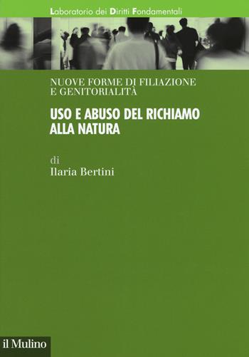 Uso e abuso del richiamo alla natura -  Ilaria Bertini - Libro Il Mulino 2018, Laboratorio dei diritti fondamentali | Libraccio.it