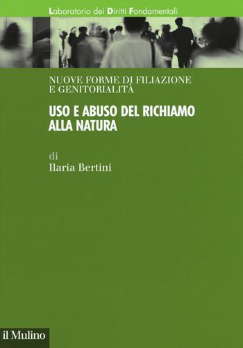 Uso e abuso del richiamo alla natura - Ilaria Bertini - Libro Il Mulino 2018, Laboratorio dei diritti fondamentali | Libraccio.it