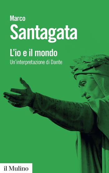 L'io e il mondo. Un'interpretazione di Dante - Marco Santagata - Libro Il Mulino 2018, Biblioteca paperbacks | Libraccio.it