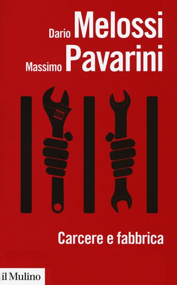 Carcere e fabbrica. Alle origini del sistema penitenziario - Dario Melossi, Massimo Pavarini - Libro Il Mulino 2018, Biblioteca paperbacks | Libraccio.it