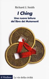 I Ching. Una nuova lettura del libro dei Mutamenti