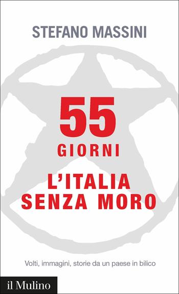 55 giorni. L'Italia senza Moro - Stefano Massini - Libro Il Mulino 2018, Intersezioni | Libraccio.it