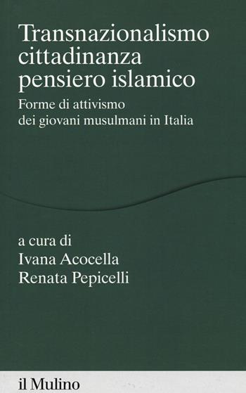 Transnazionalismo, cittadinanza, pensiero islamico. Forme di attivismo dei giovani musulmani in Italia  - Libro Il Mulino 2018, Percorsi | Libraccio.it