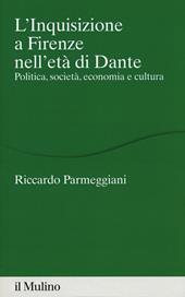 L' Inquisizione a Firenze nell'età di Dante. Politica, società, economia e cultura