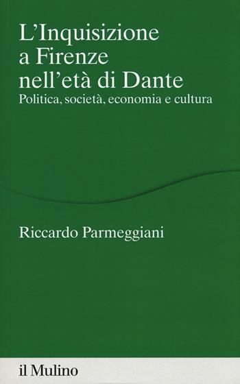 L' Inquisizione a Firenze nell'età di Dante. Politica, società, economia e cultura - Riccardo Parmeggiani - Libro Il Mulino 2018, Percorsi | Libraccio.it