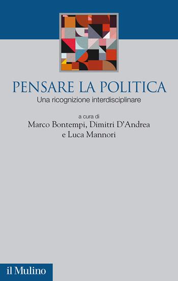 Pensare la politica. Una ricognizione interdisciplinare - Marco Bontempi - Libro Il Mulino 2021, Società e politica nel mondo globale | Libraccio.it