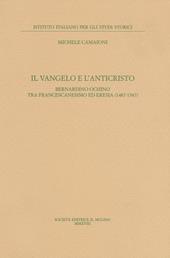 Il Vangelo e l'anticristo. Bernardino Ochino tra francescanesimo ed eresia (1487-1547)