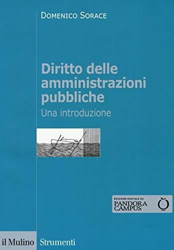Diritto delle amministrazioni pubbliche. Una introduzione. per download e accesso online - Domenico Sorace, Simone Torricelli - Libro Il Mulino 2018, Strumenti. Diritto | Libraccio.it