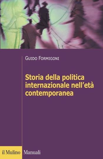 Storia della politica internazionale nell'età contemporanea - Guido Formigoni - Libro Il Mulino 2018, Manuali | Libraccio.it