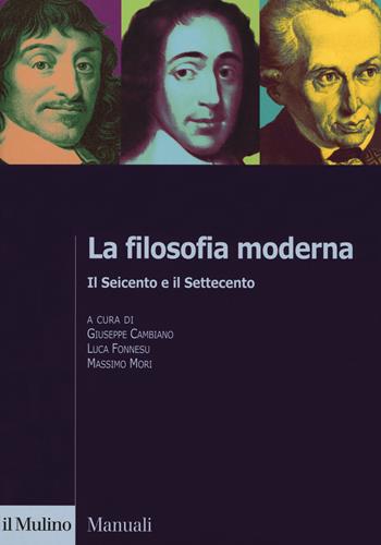 La filosofia moderna. Il Seicento e il Settecento  - Libro Il Mulino 2018, Manuali | Libraccio.it