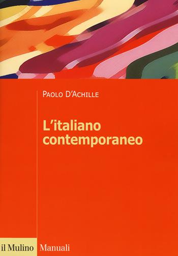 L' italiano contemporaneo - Paolo D'Achille - Libro Il Mulino 2019, Manuali. Linguistica | Libraccio.it