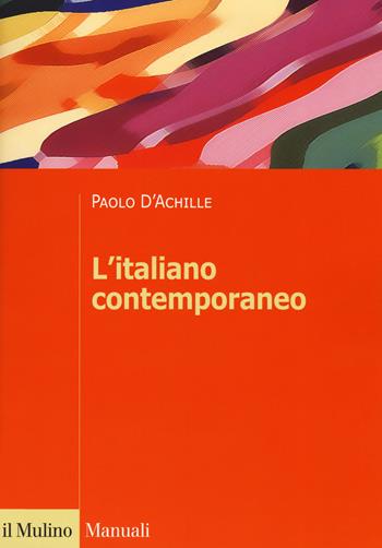 L'italiano contemporaneo - Paolo D'Achille - Libro Il Mulino 2019, Manuali. Linguistica | Libraccio.it