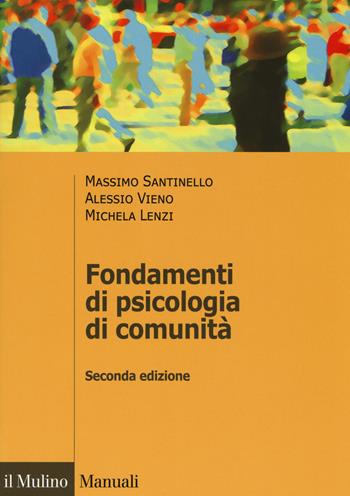 Fondamenti di psicologia di comunità - Massimo Santinello, Alessio Vieno, Michela Lenzi - Libro Il Mulino 2018, Manuali | Libraccio.it