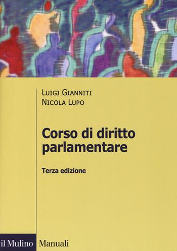 Corso di diritto parlamentare - Luigi Gianniti, Nicola Lupo - Libro Il Mulino 2018, Manuali. Diritto | Libraccio.it