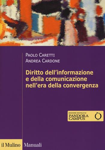 Il diritto dell'informazione e della comunicazione nell'era della convergenza - Paolo Caretti, Andrea Cardone - Libro Il Mulino 2019, Manuali. Diritto | Libraccio.it