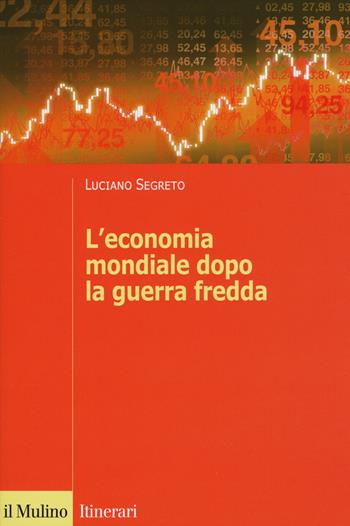 L'economia mondiale dopo la guerra fredda - Luciano Segreto - Libro Il Mulino 2018, Itinerari | Libraccio.it