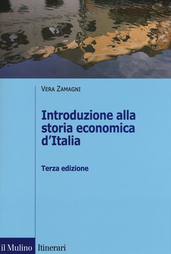 Introduzione alla storia economica d'Italia - Vera Zamagni - Libro Il Mulino 2019, Itinerari. Storia | Libraccio.it
