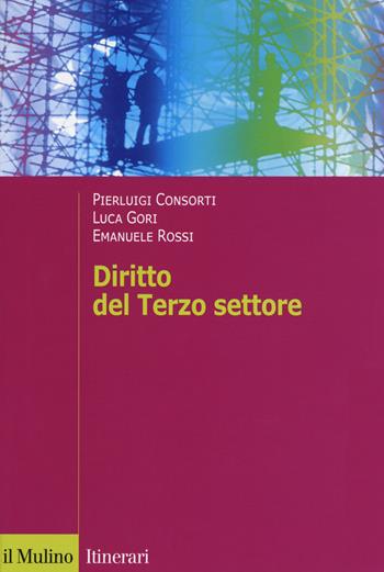 Diritto del terzo settore - Pierluigi Consorti, Luca Gori, Emanuele Rossi - Libro Il Mulino 2018, Itinerari. Diritto | Libraccio.it