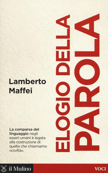 Elogio della parola - Lamberto Maffei - Libro Il Mulino 2018, Voci | Libraccio.it