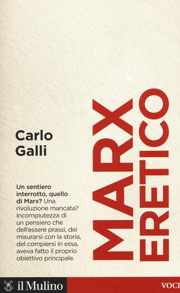 Marx eretico - Carlo Galli - Libro Il Mulino 2018, Voci | Libraccio.it