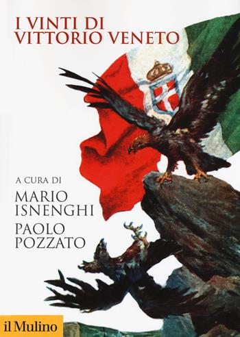 I vinti di Vittorio Veneto - Mario Isnenghi, Paolo Pozzato - Libro Il Mulino 2018, Biblioteca storica | Libraccio.it