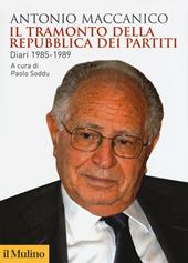 Il tramonto della repubblica dei partiti. Diari 1985-1989