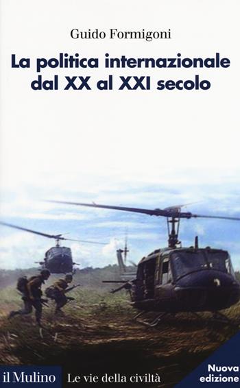 La politica internazionale dal XX al XXI secolo - Guido Formigoni - Libro Il Mulino 2018, Le vie della civiltà | Libraccio.it
