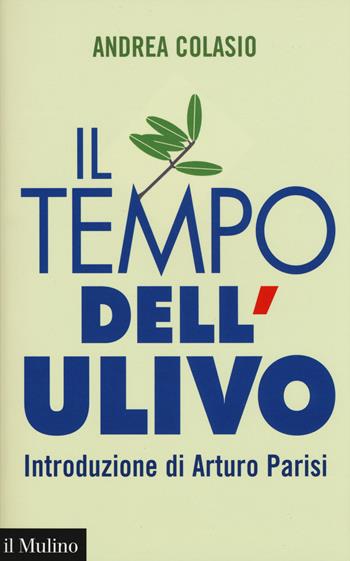 Il tempo dell'Ulivo - Andrea Colasio - Libro Il Mulino 2018 | Libraccio.it