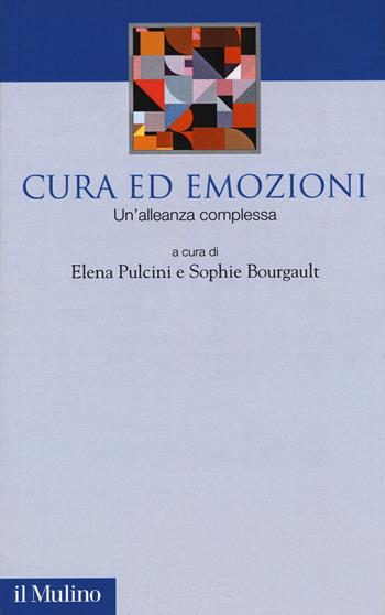Cura ed emozioni. Un'alleanza complessa  - Libro Il Mulino 2018, Società e politica nel mondo globale | Libraccio.it