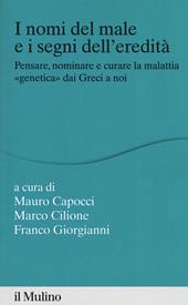 I nomi del male e i segni dell'eredità. Pensare, nominare e curare la malattia «genetica» dai greci a noi