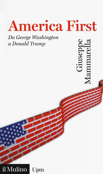 America first. Da Gorge Washington a Donald Trump - Giuseppe Mammarella - Libro Il Mulino 2018, Universale paperbacks Il Mulino | Libraccio.it