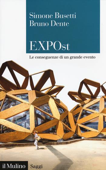 EXPOst. Le conseguenze di un grande evento - Simone Busetti, Bruno Dente - Libro Il Mulino 2018, Saggi | Libraccio.it