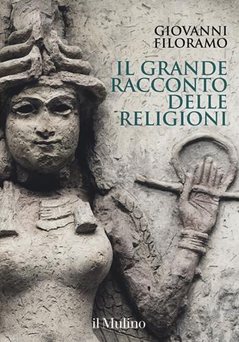 Il grande racconto delle religioni. Ediz. a colori - Giovanni Filoramo - Libro Il Mulino 2018, Grandi illustrati | Libraccio.it