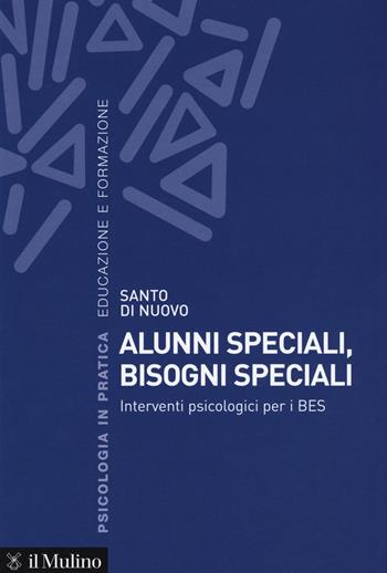 Alunni speciali, bisogni speciali. Interventi psicologici per i BES - Santo Di Nuovo - Libro Il Mulino 2018, Psicologia in pratica | Libraccio.it