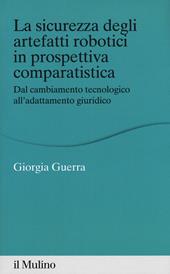 La sicurezza degli arteffatti robotici in prospettiva comparatistica. Dal cambiamento tecnologico all'adattamento giuridico