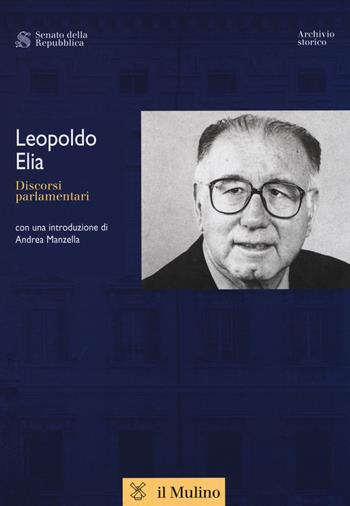 Discorsi parlamentari - Leopoldo Elia - Libro Il Mulino 2018, Discorsi parlamentari | Libraccio.it