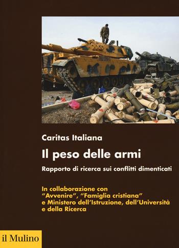 Il peso delle armi. Rapporto di ricerca sui conflitti dimenticati  - Libro Il Mulino 2019 | Libraccio.it