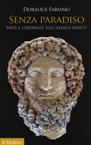 Senza paradiso. Miti e credenze dell'Aldilà greco - Doralice Fabiano - Libro Il Mulino 2019, Antropologia del mondo antico | Libraccio.it