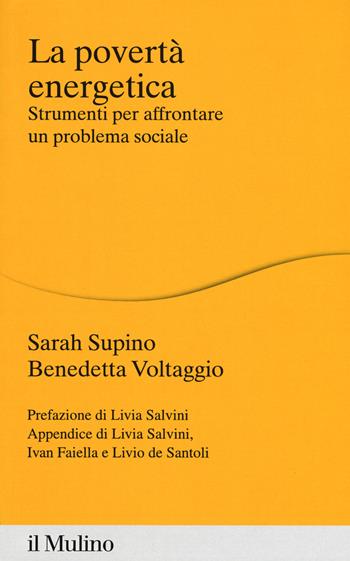 La povertà energetica. Strumenti per affrontare un problema sociale - Sarah Supino, Benedetta Voltaggio - Libro Il Mulino 2019, Percorsi | Libraccio.it