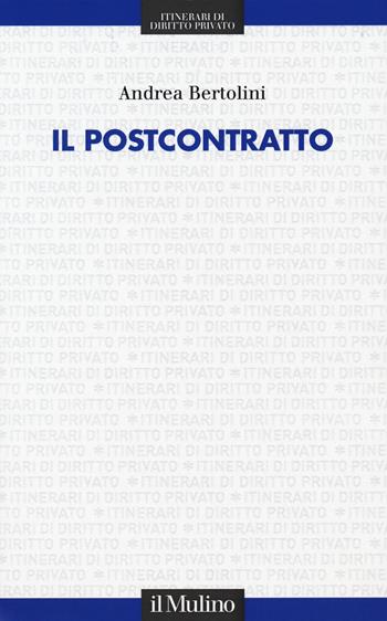 Il postcontratto - Andrea Bertolini - Libro Il Mulino 2019, Itinerari di diritto privato | Libraccio.it