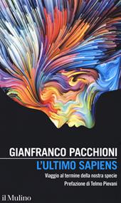 L' ultimo sapiens. Viaggio al termine della nostra specie