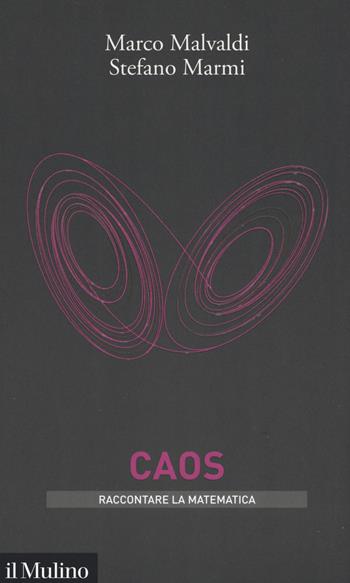 Caos - Marco Malvaldi, Stefano Marmi - Libro Il Mulino 2019, Intersezioni. Raccontare la matematica | Libraccio.it