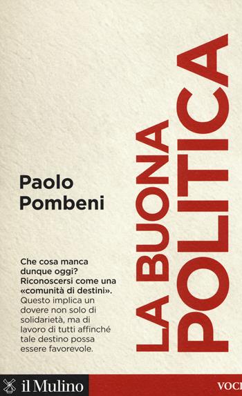 La buona politica - Paolo Pombeni - Libro Il Mulino 2019, Voci | Libraccio.it