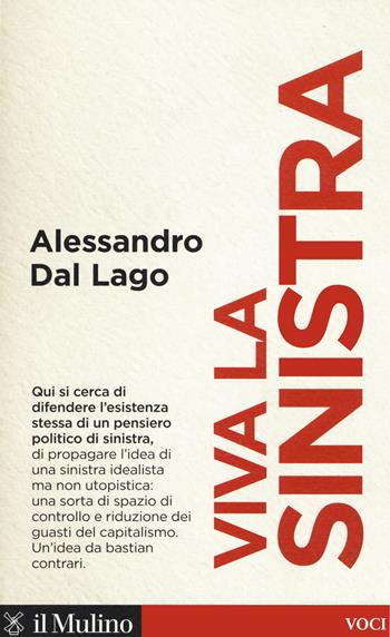 Viva la sinistra. Il futuro di un'idea - Alessandro Dal Lago - Libro Il Mulino 2020, Voci | Libraccio.it