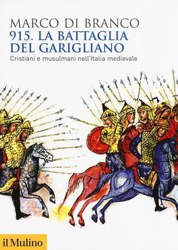 915. La battaglia del Garigliano. Cristiani e musulmani nell'Italia medievale - Marco Di Branco - Libro Il Mulino 2019, Biblioteca storica | Libraccio.it