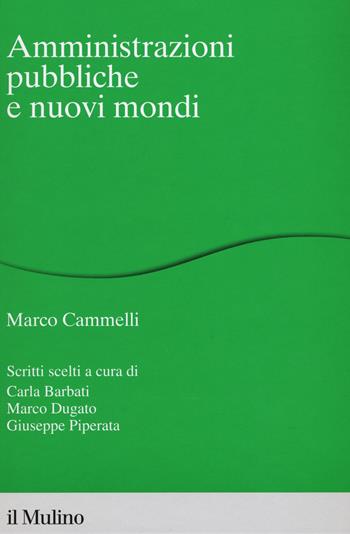 Amministrazioni pubbliche e nuovi mondi - Marco Cammelli - Libro Il Mulino 2019, Percorsi | Libraccio.it